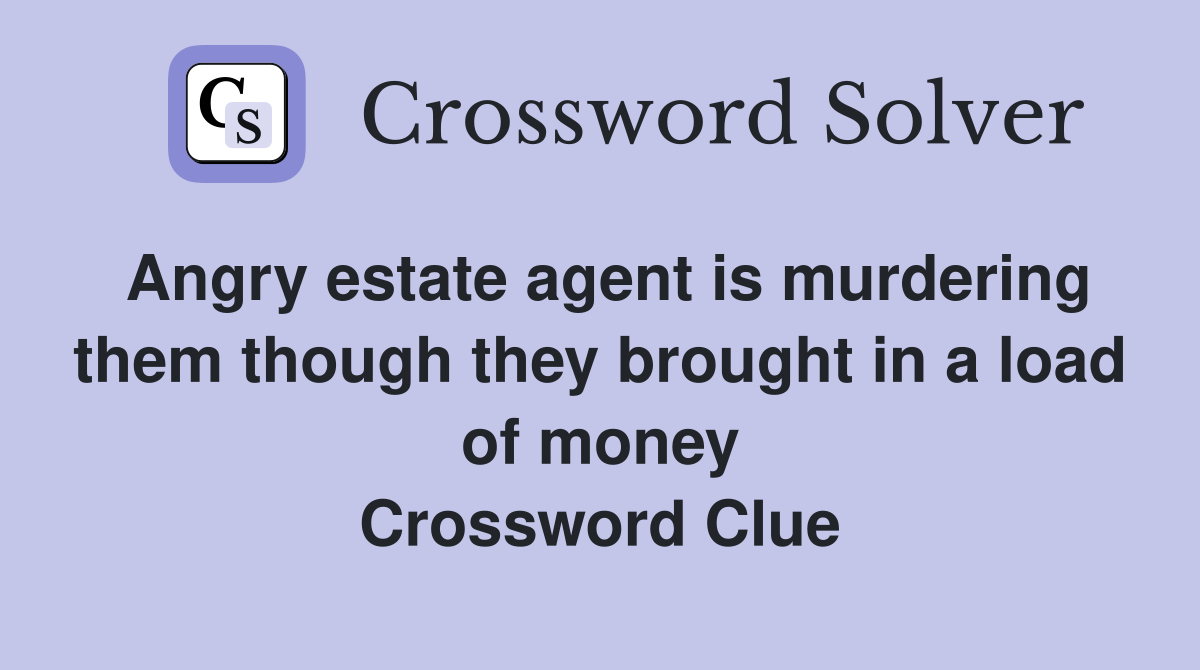 Angry estate agent is murdering them though they brought in a load of